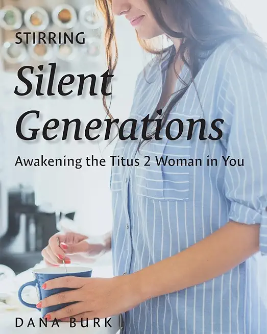 Stirring Silent Generations: Awakening the Titus 2 Woman in You