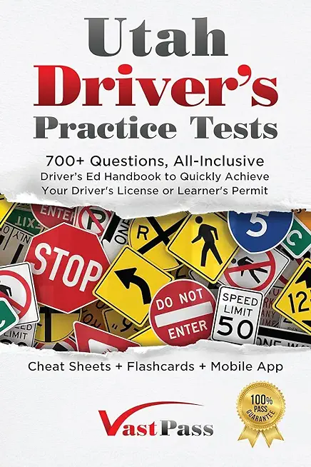 Utah Driver's Practice Tests: 700+ Questions, All-Inclusive Driver's Ed Handbook to Quickly achieve your Driver's License or Learner's Permit (Cheat