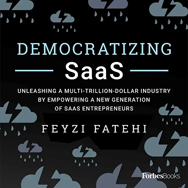 Democratizing Saas: Unleashing a Multi-Trillion-Dollar Industry by Empowering a New Generation of Saas Entrepreneurs