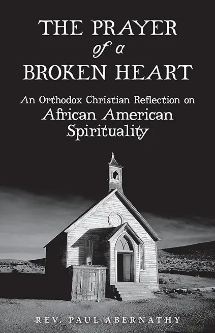 The Prayer of a Broken Heart: An Orthodox Christian Reflection on African American Spirituality