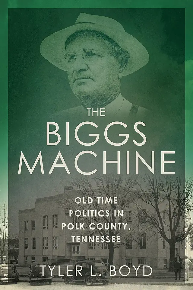 The Biggs Machine: Old Time Politics in Polk County, Tennessee