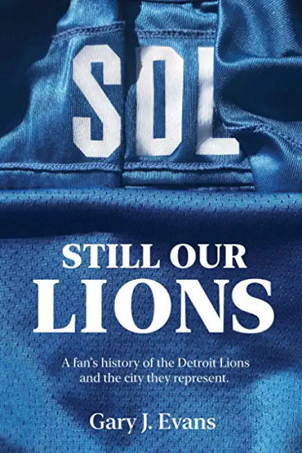 SOL Still Our Lions: A Fan's History of the Detroit Lions and the City They Represent