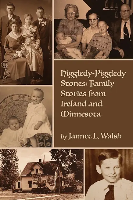 Higgledy-Piggledy Stones: Family Stories from Ireland and Minnesota