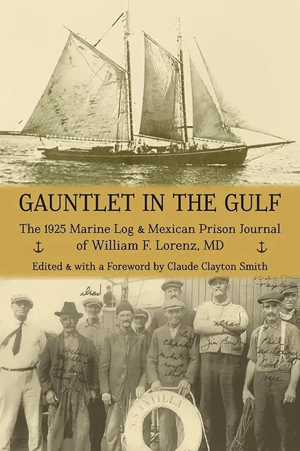Gauntlet in the Gulf: The 1925 Marine Log and Mexican Prison Journal of William F. Lorenz, MD