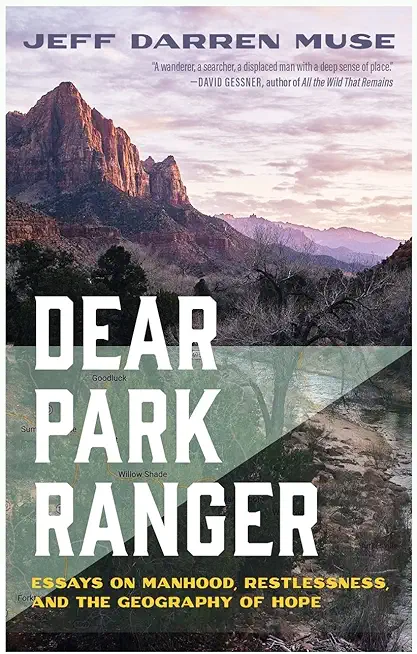 Dear Park Ranger: Essays on Manhood, Restlessness, and the Geography of Hope