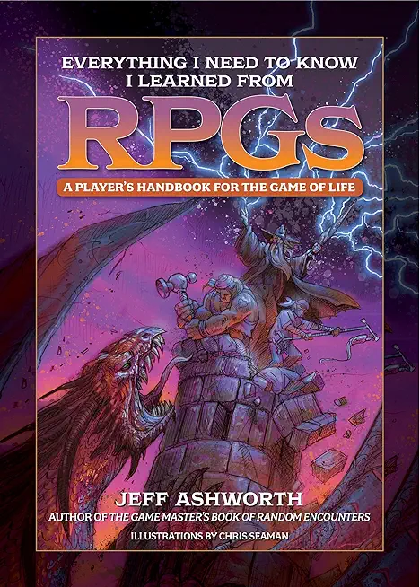 Everything I Need to Know I Learned from Dungeons & Dragons: A Player's Handbook for the Game of Life