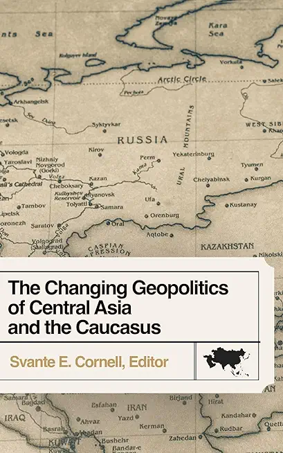 The Changing Geopolitics of Central Asia and the Caucasus