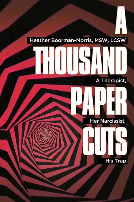 A Thousand Paper Cuts: A Therapist, Her Narcissist, His Trap