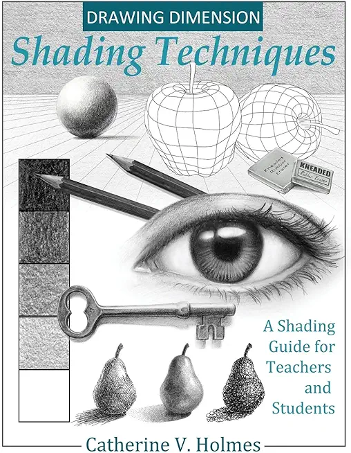 Drawing Dimension - Shading Techniques: A Shading Guide for Teachers and Students