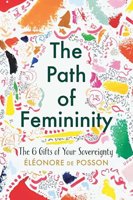 The Path of Femininity; The 6 Gifts of Your Sovereignty