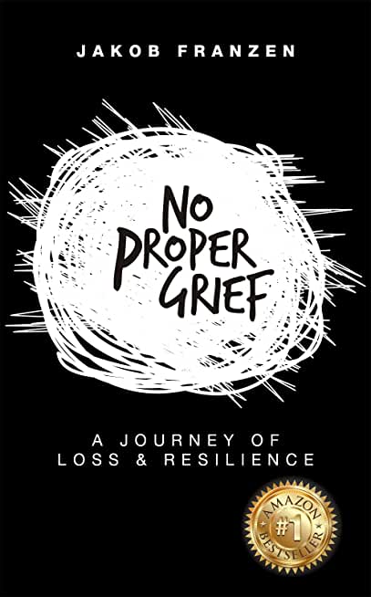 No Proper Grief: A Journey of Loss & Resilience