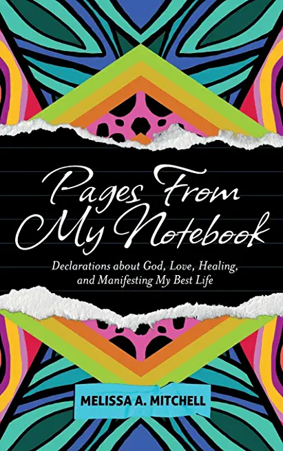 Pages From My Notebook: Declarations about God, Love, Healing, and Manifesting My Best Life