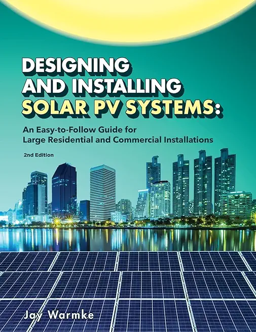 Designing and Installing Solar PV Systems: Commercial and Large Residential Systems (2022)