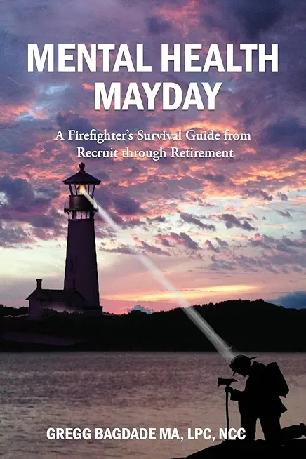Mental Health Mayday: A Firefighter's Survival Guide from Recruit through Retirement