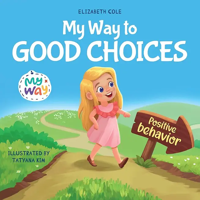 My Way to Good Choices: Children's Book about Positive Behavior and Understanding Consequences that Teaches Kids to Choose, Take Responsibilit