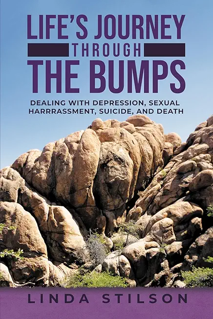 Life's Journey Through the Bumps: Dealing with depression, sexual harassments, suicide, and death