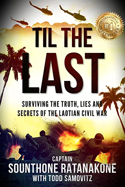 Til The Last: Surviving the Truth, Lies and Secrets of the Laotian Civil War