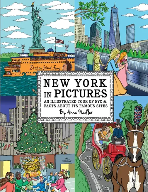 New York in Pictures - an illustrated tour of NYC & facts about its famous sites: Learn about the Big Apple while looking at colorful engaging artwork