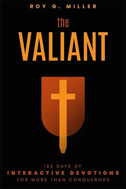 The Valiant: 123 Days of Interactive Devotions for More than Conquerors: 123 Days of Interactive Devotions for More Than Conquerors