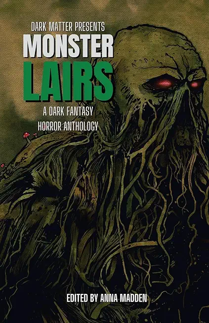Dark Matter Presents Monster Lairs: A Dark Fantasy Horror Anthology
