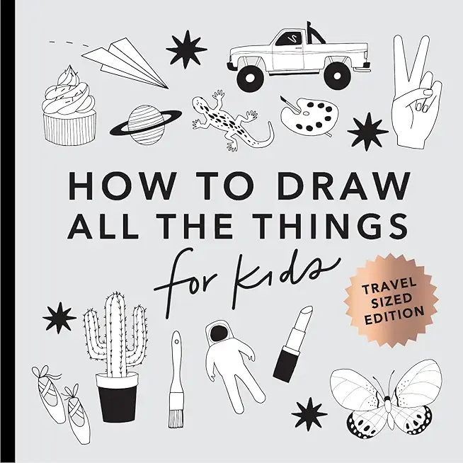 All the Things: How to Draw Books for Kids with Cars, Unicorns, Dragons, Cupcake S, and More (Mini)