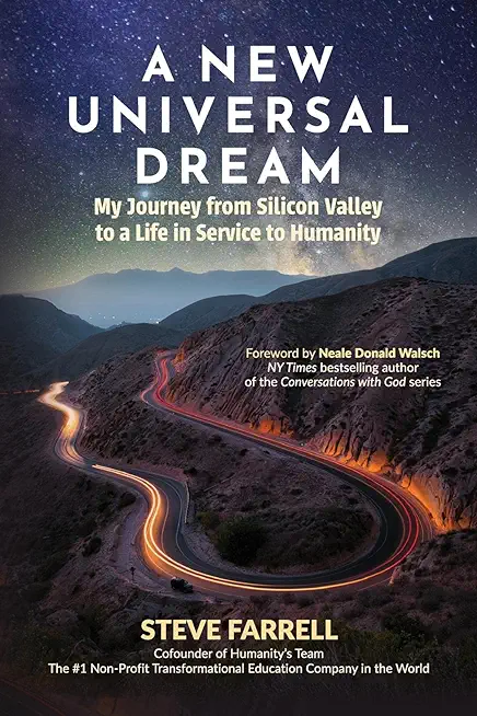 A New Universal Dream: My Journey from Silicon Valley to a Life in Service to Humanity