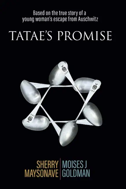 Tatae's Promise: Based on the true story of a young woman's escape from Auschwitz