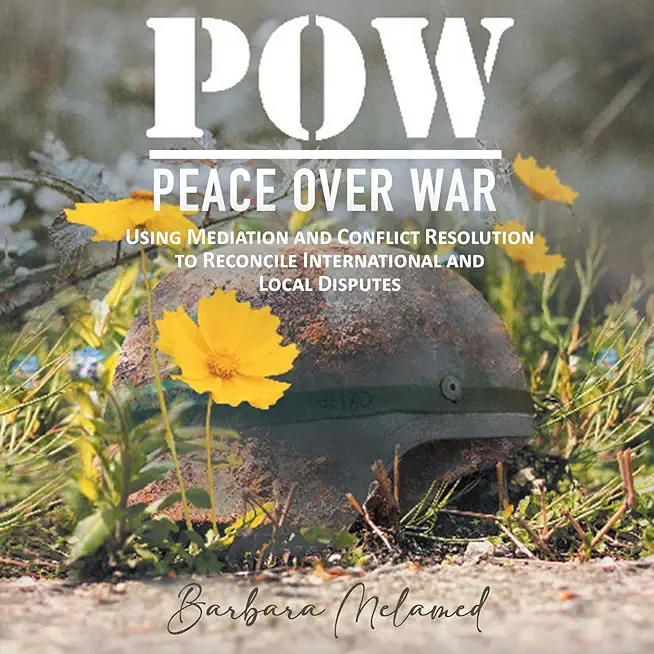 POW: Peace Over War: Using Mediation and Conflict Resolution to Reconcile International and Local Disputes