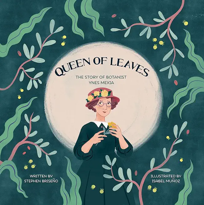 Queen of Leaves: The Story of Botanist Ynes Mexia