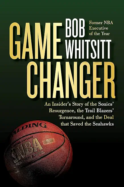 Game Changer: An Insider's Story of the Sonics' Resurgence, the Trail Blazers' Turnaround, and the Deal That Saved the Seahawks