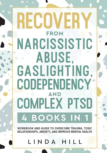 Recovery from Narcissistic Abuse, Gaslighting, Codependency and Complex PTSD (4 Books in 1): Workbook and Guide to Overcome Trauma, Toxic ... and Reco