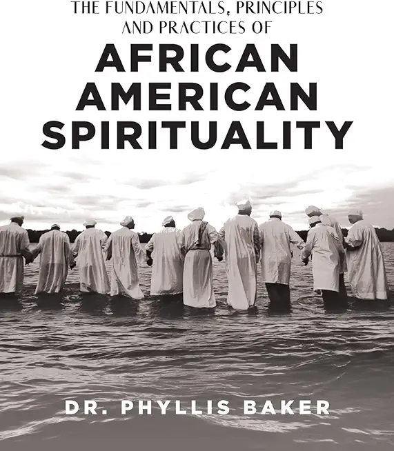 The Fundamentals, Principles and Practices of African American Spirituality