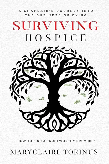 Surviving Hospice: A Chaplain's Journey Into the Business of Dying How to Find a Trustworthy Provider