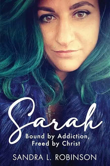 Sarah: Bound by Addiction, Freed by Christ