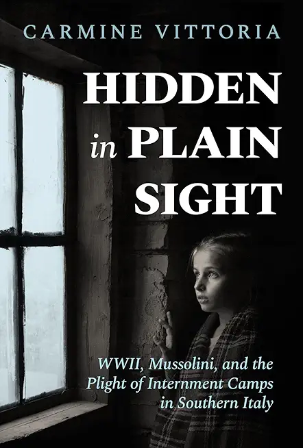 Hidden in Plain Sight: WWII, Mussolini, and the Plight of Internment Camps in Southern Italy
