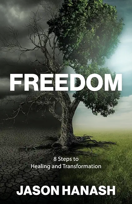 Freedom: 8 Steps to Healing and Transformation