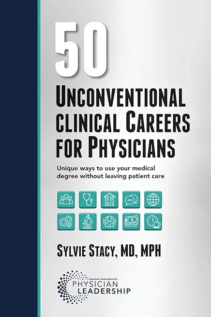 50 Unconventional Clinical Careers for Physicians: Unique Ways to Use Your Medical Degree Without Leaving Patient Care