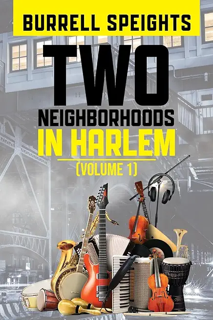 Two Neighborhoods in Harlem: Volume 1