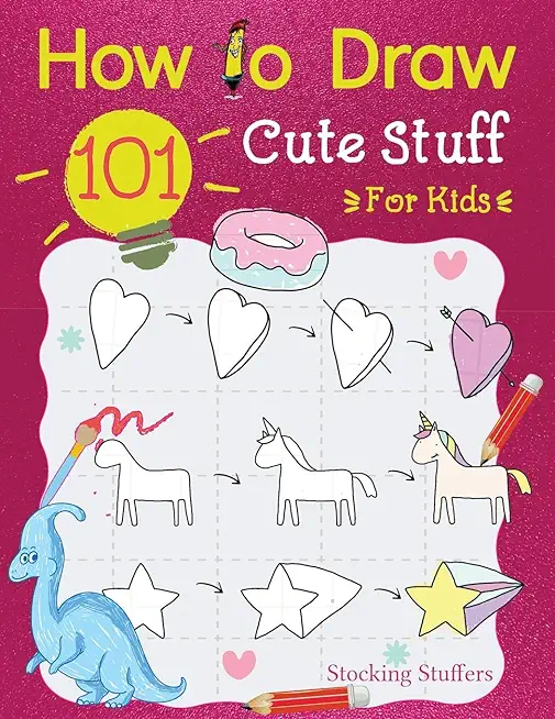 Stocking Stuffers For Kids: How To Draw 101 Cute Stuff For Kids: Super Simple and Easy Step-by-Step Guide Book to Draw Everything, A Christmas Gif