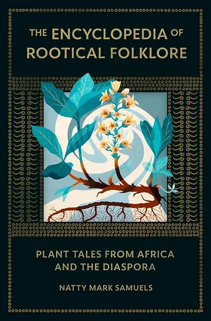 The Encyclopedia of Rootical Folklore: Plant Tales from Africa and the Diaspora