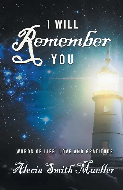 I Will Remember: Words Of Life, Love And Gratitude