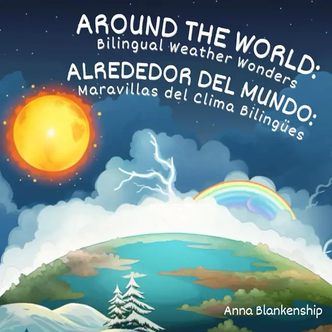 Around the World: Bilingual Weather Wonders / Alrededor del Mundo: Maravillas del Clima BilingÃ¼es