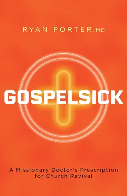 Gospelsick: A Missionary Doctor's Prescription for Church Revival