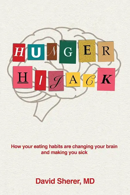Hunger Hijack: How your eating habits are changing your brain and making you sick