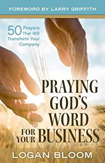 Praying God's Word for Your Business: 50 Prayers That Will Transform Your Company