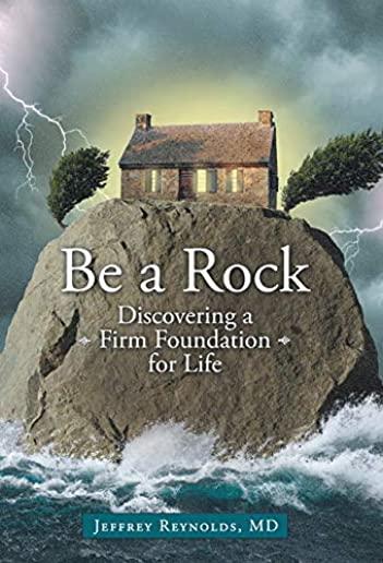 Be a Rock: Discovering a Firm Foundation for Life
