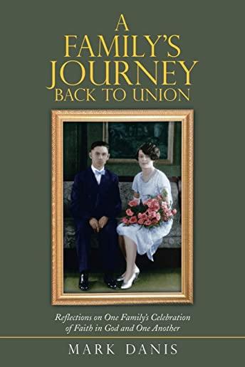 A Family's Journey Back to Union: Reflections on One Family's Celebration of Faith in God and One Another