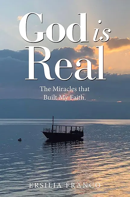 God is Real: The Miracles that Built My Faith.