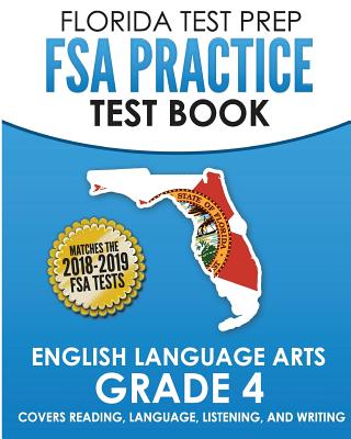 FLORIDA TEST PREP FSA Practice Test Book English Language Arts Grade 4: Covers Reading, Language, Listening, and Writing
