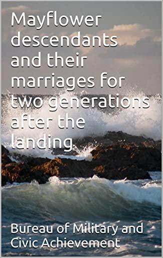Mayflower Descendants and Their Marriages for Two Generations After Landing: Including A Short History of the Church of the Pilgrim Founders of New En